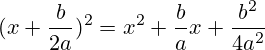 (x+\frac{b}{2a})^2=x^2+\frac{b}{a}x+\frac{b^2}{4a^2}