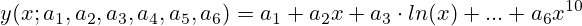y(x;a_1,a_2,a_3,a_4,a_5,a_6)=a_1+a_2x+a_3 \cdot ln(x) + ... + a_6x^{10}