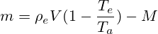 m=\rho_e V(1 - \frac{T_e}{T_a} ) - M