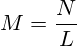 M=\frac{N}{L}